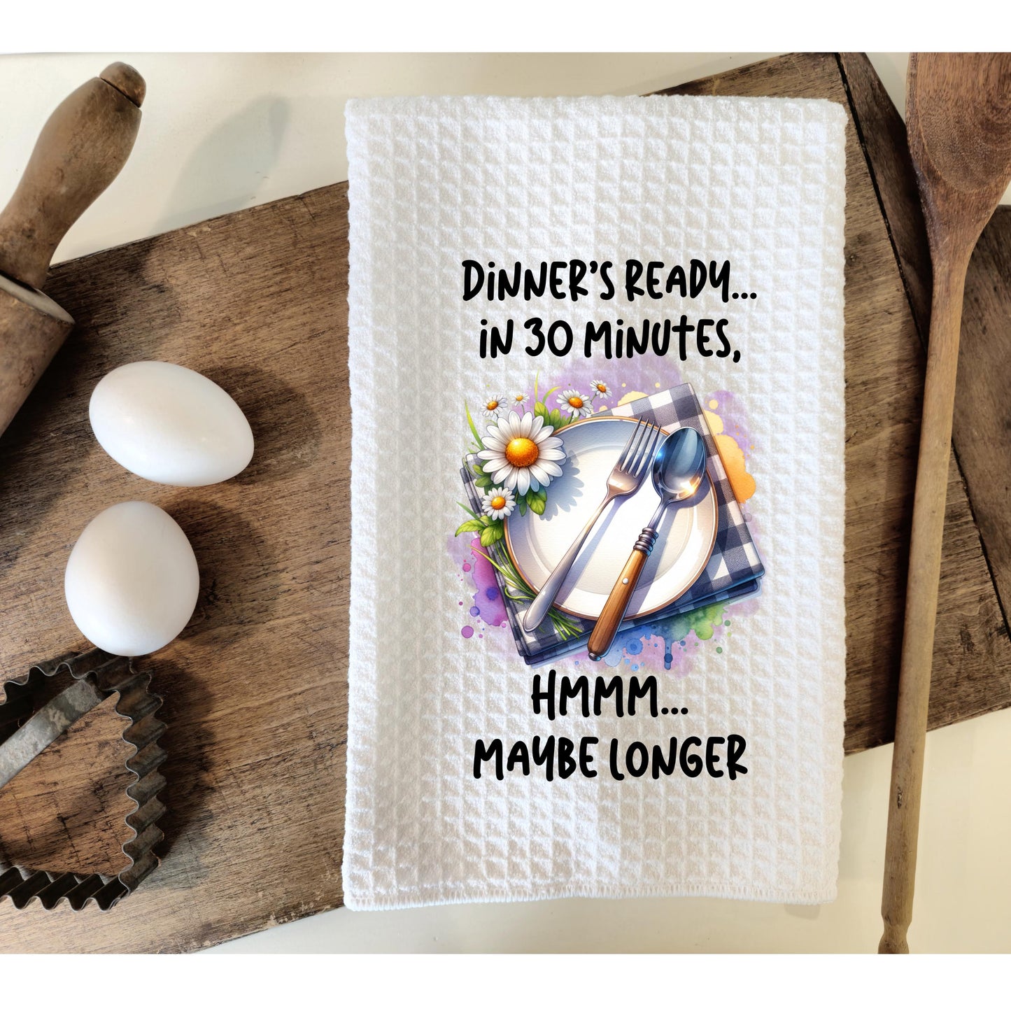 Funny Waffle Weave Kitchen Towel – “Dinner’s Ready in 30 Minutes… Maybe Longer” – 16x24 Sublimated Dish Towel