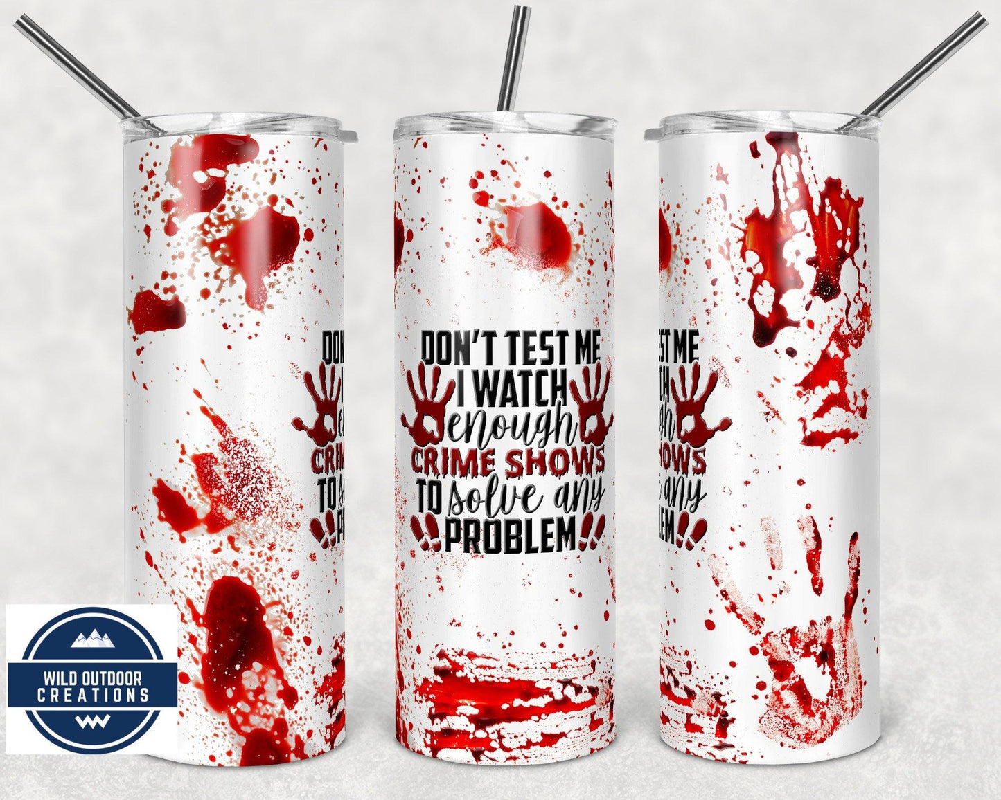Don't Test Me Tumbler, Crime Scene Junkie Gift Idea, 20 oz Skinny Tumbler - Wild Outdoor Creations