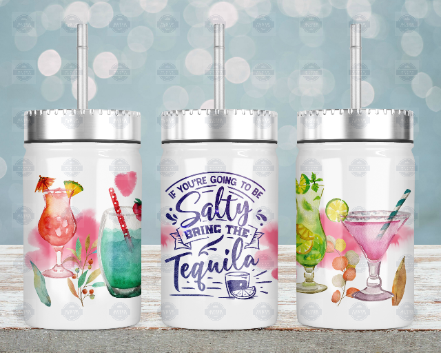 If You're Going To Be Salty Bring The Tequila, Mason Jar Cup With Lid and Straw