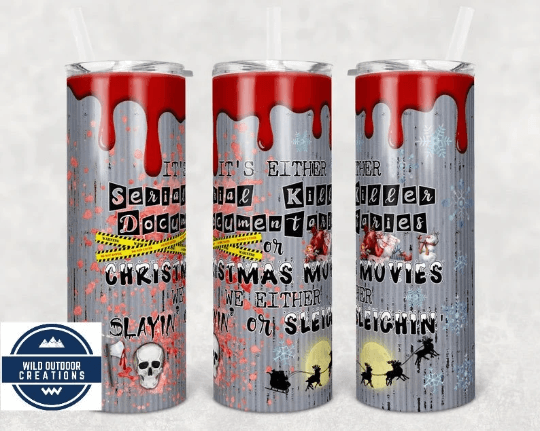 It’s Either Serial Killer Documentaries Or Christmas Movies, Either We Slaying or We Sleighing, True Crime Tumbler, Tumbler With Straw - Wild Outdoor Creations