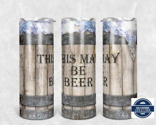 Wooden Barrel This May Be Beer 20oz Skinny Tumbler