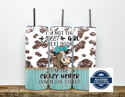 Crazy Heifer Tumbler, 20oz Skinny Tumbler, I'm Not the Sweet Girl Next Door, To go cup with lid and straw, Funny Tumbler