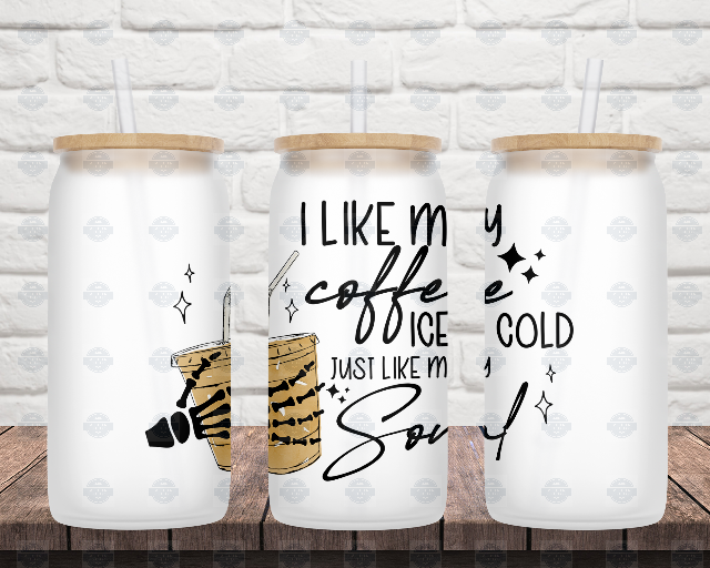 I Like My Coffee Ice Cold Like My Soul 16 oz Frosted Glass Can Tumbler